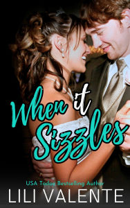 Title: When it Sizzles: A Bad Dog Romance, Author: Lili Valente