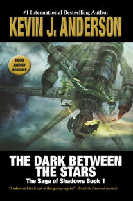 Title: The Dark Between the Stars: The Saga of Shadows 1, Author: Kevin J. Anderson