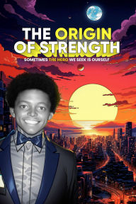 Title: The Origin of Strength: Sometimes the Hero We Seek is Ourself, Author: Muhammed Waleed