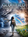 Glorified Through It All: Finding Strength and Purpose in the Midst of Challenges