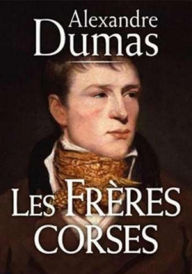 Title: Les frères corses (Edition Intégrale en Français - Version Entièrement Illustrée) French Edition, Author: Alexandre Dumas