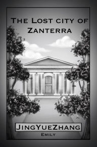 Title: The Lost City of Zanterra, Author: JingYue Zhang