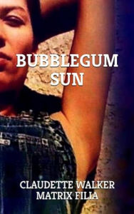 Title: BUBBLEGUM SUN, Author: Claudette Walker