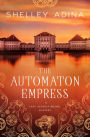 The Automaton Empress: A steampunk adventure mystery