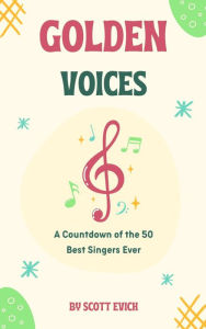 Title: Golden Voices: A Countdown of the 50 Best Singers Ever, Author: Scott Evich