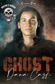 Title: Ghost (Shiva's Road MC 1): A Shiva's Road MC Romance, Author: Dana Cask