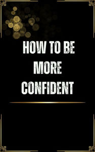 Title: How to Be More Confident, Author: Rachael Reed
