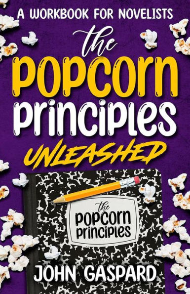 The Popcorn Principles Unleashed: A Workbook for Novelists