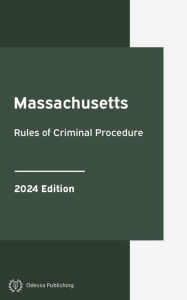 Title: Massachusetts Rules of Criminal Procedure 2024 Edition: Massachusetts Rules of Court, Author: Massachusetts Government