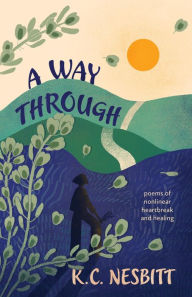 Title: A Way Through: poems of nonlinear heartbreak and healing, Author: Eva Polakovicova