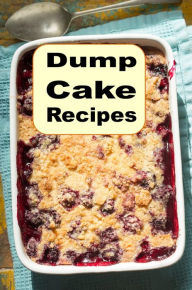 Title: Dump Cake Recipes: Easy, Delicious Cake Desserts for Every Day, Author: Katy Lyons