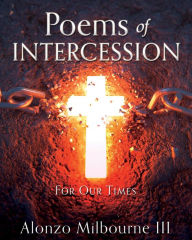 Title: Poems of Intercession: For Our Times, Author: Alonzo Milbourne III