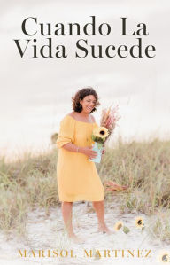 Title: Cuando La Vida Sucede, Author: Marisol Martinez
