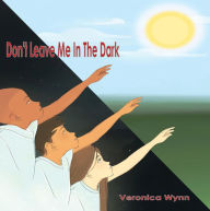 Title: Don't Leave Me in the Dark, Author: Veronica R. Wynn