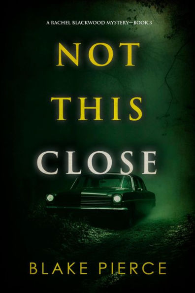 Not This Close (A Rachel Blackwood Suspense ThrillerBook Three)