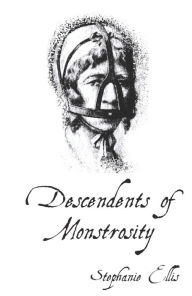 Title: Descendants of Monstrosity, Author: Stephanie Ellis