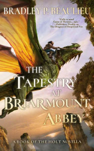 Title: The Tapestry at Briarmount Abbey: A Book of the Holt Novella, Author: Bradley Beaulieu