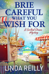 Title: Brie Careful What You Wish For, Author: Linda Reilly