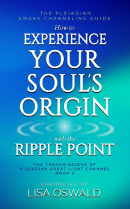 Title: The Pleiadian Awake Channeling Guide: How to Experience Your Soul's Origin with the Ripple Point, Author: Lisa Oswald