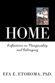 Title: Home: Reflections on Marginality and Belonging, Author: Efa E. Etoroma