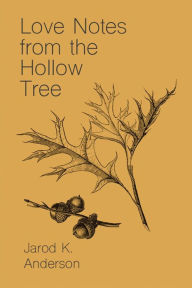 Title: Love Notes From The Hollow Tree, Author: Jarod K. Anderson