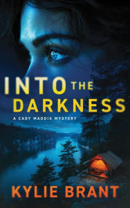 Title: Into the Darkness: A Cady Maddix Mystery, Author: Kylie Brant
