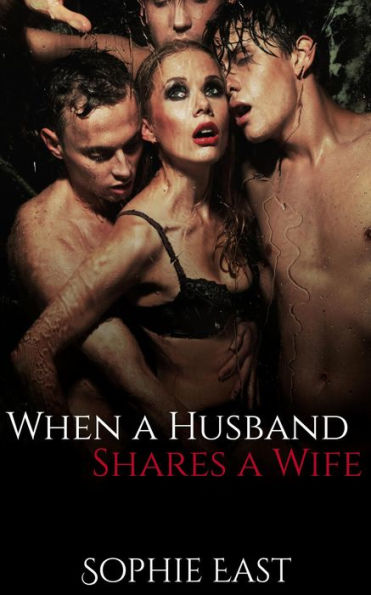 When a Husband Shares a Wife: Ganging Group Sex Orgy Story