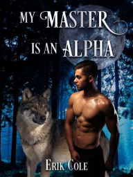 Title: My Master is an Alpha, Author: Erik Cole