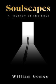 Title: Soulscapes : A Journey of the Soul, Author: William Gomes