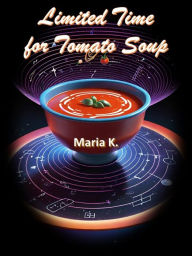 Title: Limited Time for Tomato Soup, Author: Maria K