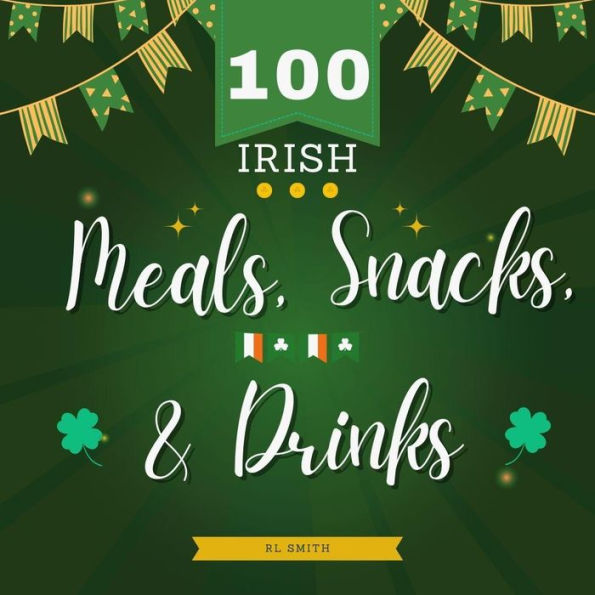 100 Irish Meals, Snacks, & Drinks