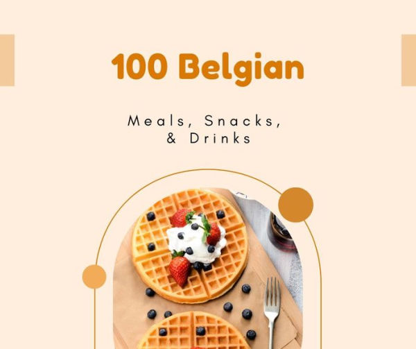 100 Belgian Meals, Snacks, & Drinks