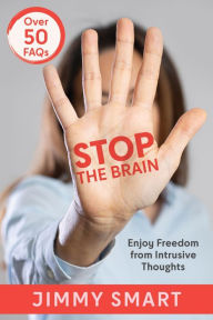 Title: Stop the Brain: Enjoy Freedom from Intrusive Thoughts, Author: Jimmy Smart