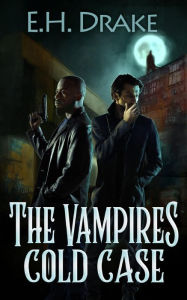 Title: The Vampire's Cold Case, Author: E.H. Drake