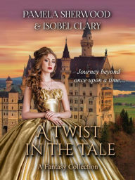 Title: A Twist in the Tale: A Fantasy Collection, Author: Pamela Sherwood