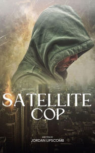 Title: Satellite Cop, Author: Jordan Lipscomb