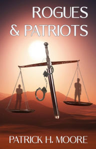 Title: Rogues & Patriots: A Nick Crane Thriller, Author: Patrick H. Moore