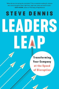 Title: Leaders Leap: Transforming Your Company at the Speed of Disruption, Author: Steve Dennis