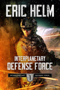 Title: Interplanetary Defense Force, Author: Eric Helm