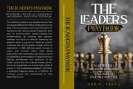 Title: The Leader's Playbook Mastering the Art of Leadership: Unleashing your true potential, Author: Don K. Adams