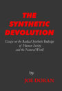 THE SYNTHETIC DEVOLUTION: Essays on the Radical Synthetic Redesign of Human Society and the Natural World