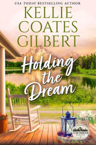 Title: Holding the Dream, Author: Kellie Coates Gilbert