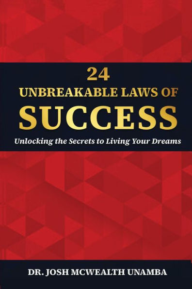 24 UNBREAKABLE LAWS OF SUCCESS: Unlocking the Secrets to Living Your Dreams