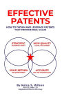 Effective Patents: A Strategic Guide to Protecting and Leveraging Your Innovations