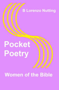 Title: Pocket Poetry: Women of the Bible, Author: B. Lorenzo Nutting
