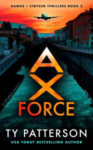 Title: Ax Force: A Hawke and Stryker Thriller, Author: Ty Patterson