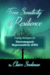 Title: From Sensitivity to Resilience: Coping Strategies for Electromagnetic Hypersensitivity (EHS), Author: Claire Sookman