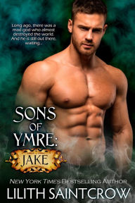 Title: Sons of Ymre: Jake, Author: Lilith Saintcrow