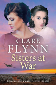 Title: Sisters at War: Love, loss and a wartime journey across the seas, Author: Clare Flynn