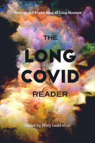 Title: The Long COVID Reader: Writing and Poetry from 45 Long Haulers, Author: Mary Ladd